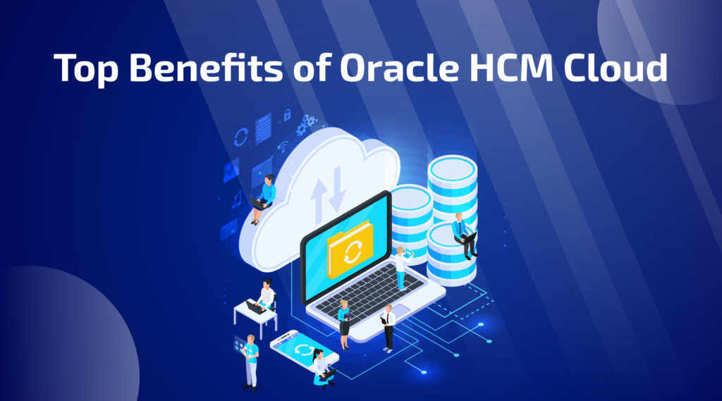 Top Benefits of Oracle HCM Cloud