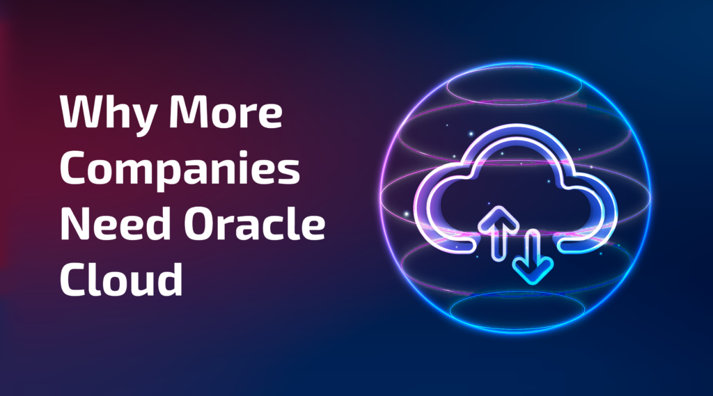 Why More Companies Need Oracle Cloud